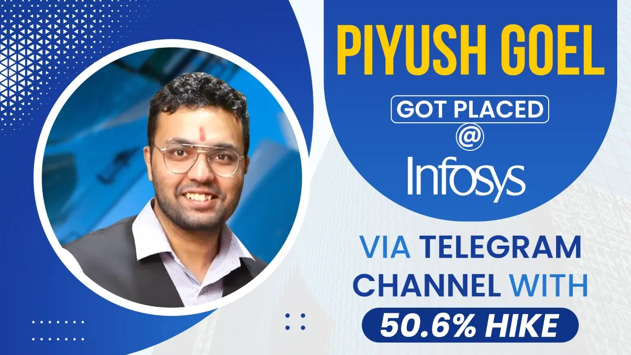 Piyush Goel got placed at Infosys via Telegram Channel with 50.6% Hike
