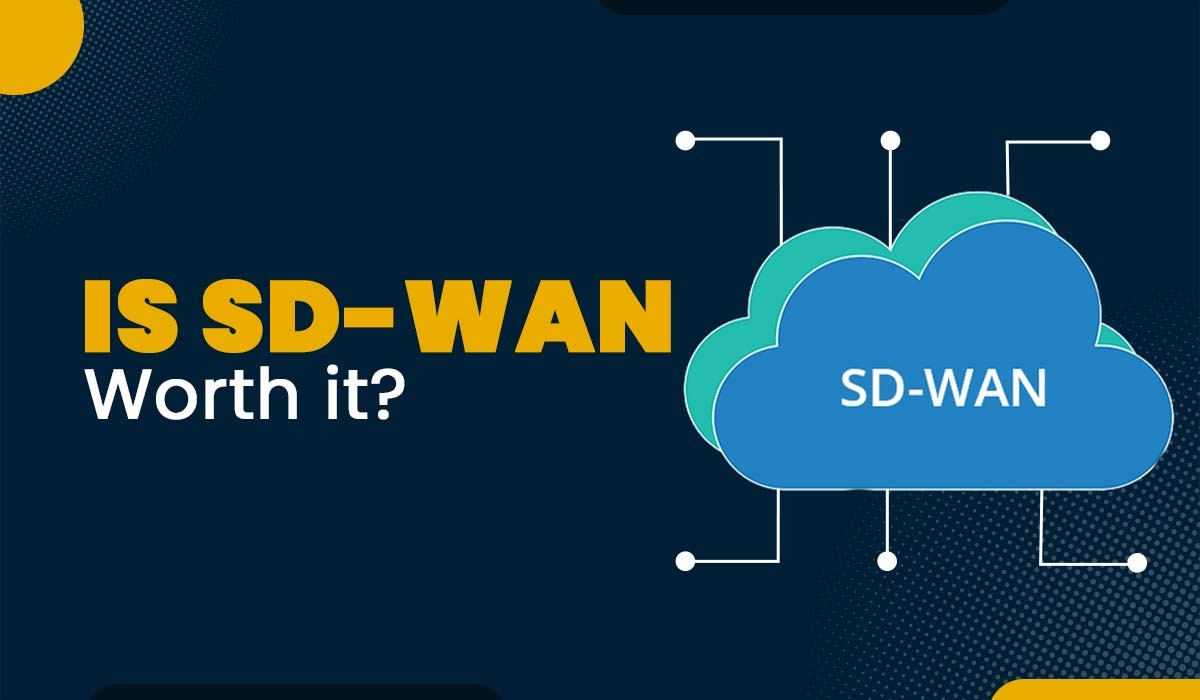 Is SD-WAN Worth it?