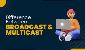 Difference between Broadcast and Multicast Featured Image