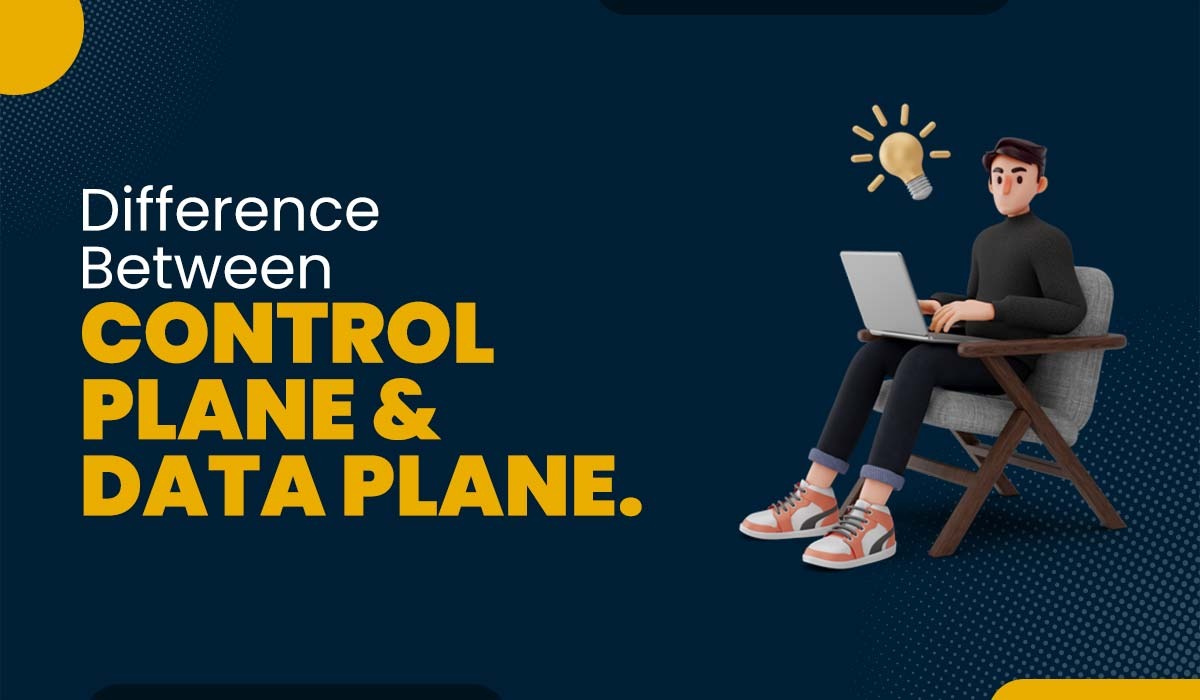 Difference between Control Plane and Data Plane Featured Image
