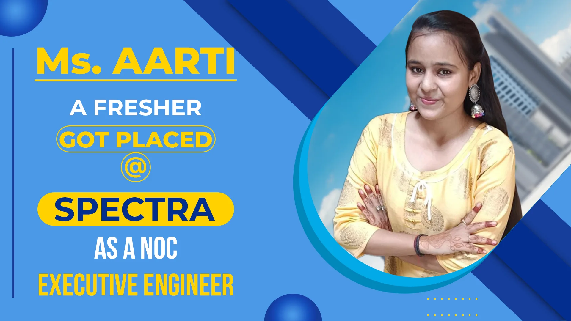 Ms. Aarti, a fresher, got placed at Spectra as a NOC Executive Engineer