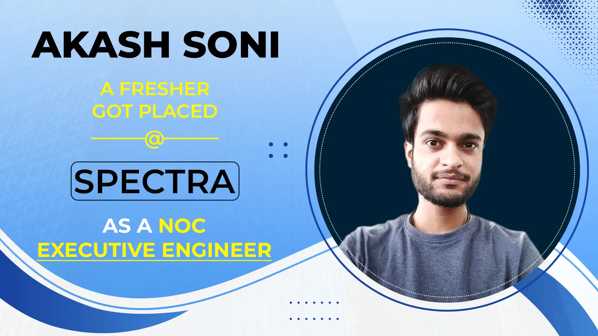 Akash Soni a fresher got placed @ Spectra as a NOC Executive Engineer