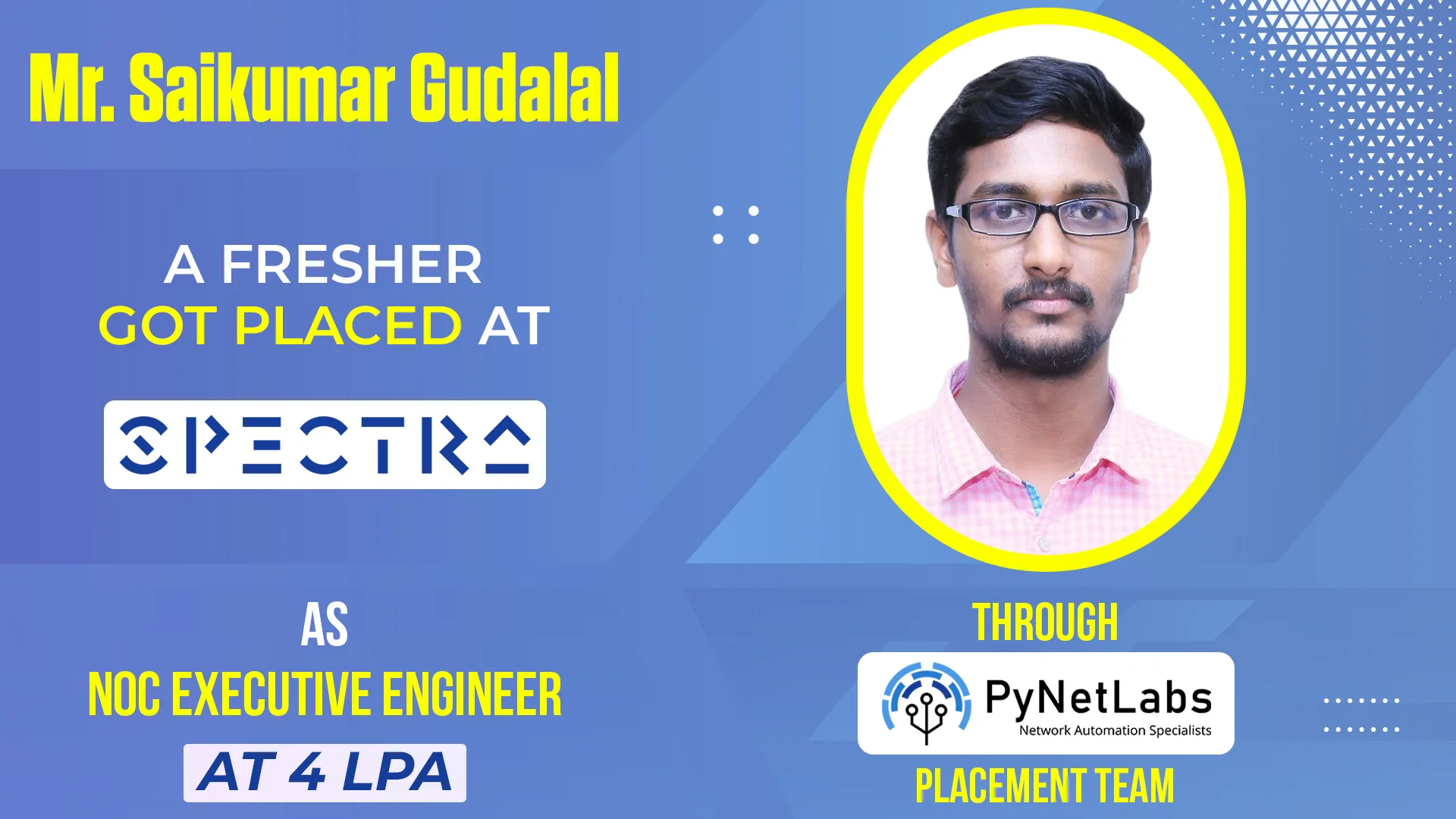 Mr. Saikumar Gudalal, a fresher, got placed at Spectra as NOC Executive Engineer at 4 LPA through PyNet Labs