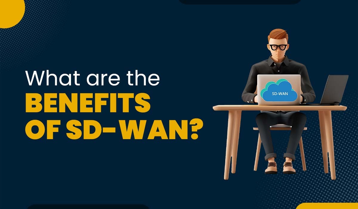 A blog featured image for a blog with title - What are the Benefits of SD-WAN