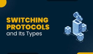 A Blog featured Image with the Title - Switching Protocols and Its Types.